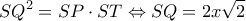 \displaystyle S{Q^2} = SP \cdot ST \Leftrightarrow SQ = 2x\sqrt 2 