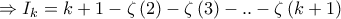 \displaystyle{ \Rightarrow {I_k} = k + 1 - \zeta \left( 2 \right) - \zeta \left( 3 \right) - .. - \zeta \left( {k + 1} \right)}