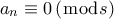 \displaystyle{{a_n} \equiv 0\left( {\bmod s} \right)}