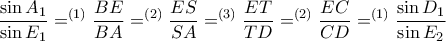 \displaystyle{\dfrac {\sin A_1}{\sin E_1} =^{(1)}  \dfrac {BE}{BA}= ^{(2)} \dfrac {ES}{SA} =^{(3)}  \dfrac {ET}{TD} =^{(2)}  \dfrac {EC}{CD} =^{(1)}  \dfrac {\sin D_1}{\sin E_2}}