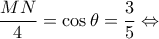 \displaystyle \frac{{MN}}{4} = \cos \theta  = \frac{3}{5} \Leftrightarrow 