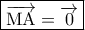 \boxed{\overrightarrow {{\rm M}{\rm A}}  = \overrightarrow 0 }