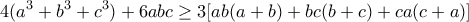 \displaystyle{4(a^3+b^3+c^3)+6abc\geq 3[ab(a+b)+bc(b+c)+ca(c+a)]}