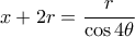 x+2r=\dfrac{r}{\cos4\theta} x+2r=\dfrac{r}{\cos4\theta}