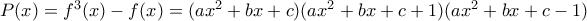 P(x)=f^3(x)-f(x)=(ax^2+bx+c)(ax^2+bx+c+1)(ax^2+bx+c-1)