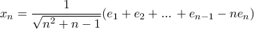 \displaystyle{x_n= \frac {1}{\sqrt {n^2+n-1}}(e_1+e_2+...\, +e_{n-1} - ne_n)}