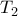 T_2 