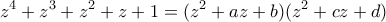\displaystyle{z^4+z^3+z^2+z+1=(z^2+az+b)(z^2+cz+d)}