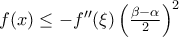 f(x)\leq- f''( \xi)\left(\frac{\beta -\alpha }{2} \right)^2