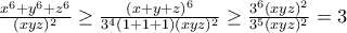 \frac{x^{6}+y^{6}+z^{6}}{(xyz)^{2}}\geq \frac{(x+y+z)^{6}}{3^{4}(1+1+1)(xyz)^{2}}\geq \frac{3^{6}(xyz)^{2}}{3^{5}(xyz)^{2}}=3