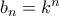b_n=k^n
