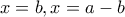 x=b, x=a-b