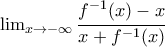\lim_{x\to -\infty}\cfrac{f^{-1}(x)-x}{x+f^{-1}(x)}