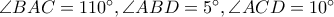 \angle BAC=110^\circ,\angle ABD=5^\circ,\angle ACD=10^\circ