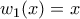\displaystyle{w_1(x)=x}
