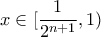 x \in [\dfrac{1}{2^{n+1}},1)