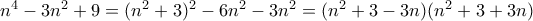 n^4-3n^2+9=(n^2+3)^2 -6n^2-3n^2=(n^2+3-3n)(n^2+3+3n)