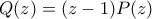 Q(z) = (z-1)P(z)