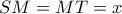 SM=MT=x