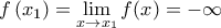  f\left (x_{1} \right )=\displaystyle \lim_{x\rightarrow x_{1} }f(x)=-\infty 