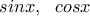 sinx, \ \ cosx
