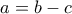 \displaystyle{a=b-c}