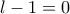 l-1=0