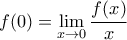 f(0)= \underset{x\to 0}{\mathop{\lim }}\,\dfrac{f(x)}{x}