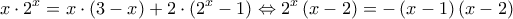 \displaystyle x\cdot{2^x} = x\cdot(3 - x) + 2\cdot({2^x} - 1) \Leftrightarrow {2^x}\left( {x - 2} \right) =  - \left( {x - 1} \right)\left( {x - 2} \right)