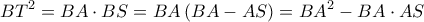 \displaystyle B{T^2} = BA \cdot BS = BA\left( {BA - AS} \right) = B{A^2} - BA \cdot AS