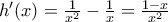 h{'}(x)=\frac{1}{x^2}-\frac{1}{x}=\frac{1-x}{x^2}