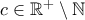 c \in \mathbb{R}^+ \setminus \mathbb{N}