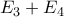  E_{3}+E_{4}  