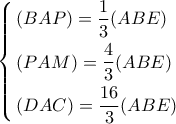 \left\{ \begin{gathered} 
  (BAP) = \frac{1}{3}(ABE) \hfill \\ 
  (PAM) = \frac{4}{3}(ABE) \hfill \\ 
  (DAC) = \frac{{16}}{3}(ABE) \hfill \\  
\end{gathered}  \right.