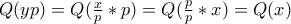 Q(yp)=Q(\frac{x}{p}*p)=Q(\frac{p}{p}*x)=Q(x)