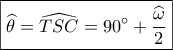 \displaystyle{\boxed{\widehat \theta  = \widehat {TSC} = 90^\circ  + \frac{{\widehat \omega }}{2}}}