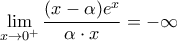\displaystyle{\lim_{x\to 0^{+}}\frac{(x-\alpha)e^{x}}{\alpha\cdot x}=-\infty}