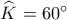 \widehat {K_{}^{}} = 60^\circ 