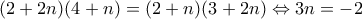 \displaystyle{(2+2n)(4+n)=(2+n)(3+2n)\Leftrightarrow 3n=-2}