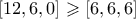 [12,6,0] \geqslant [6,6,6]