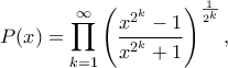 \displaystyle
P(x) = \prod_{k=1}^{\infty} \left(\frac{x^{2^k}-1}{x^{2^k}+1}\right)^{\frac{1}{2^k}},
\displaystyle
P(x) = \prod_{k=1}^{\infty} \left(\frac{x^{2^k}-1}{x^{2^k}+1}\right)^{\frac{1}{2^k}},