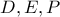 D, E, P