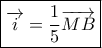 \boxed{\overrightarrow i = \frac{1}{5}\overrightarrow {MB} } \boxed{\overrightarrow i = \frac{1}{5}\overrightarrow {MB} }