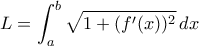 \displaystyle{L=\int_{a}^{b} \sqrt{1+(f'(x))^2}\,dx}