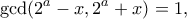 \displaystyle{\gcd (2^a-x,2^a+x)=1,}