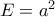 E = {a^2}