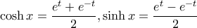 \displaystyle{\cosh x=\frac{e^t+e^{-t}}{2}, \sinh x=\frac{e^t-e^{-t}}{2}}