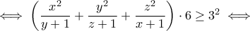 \iff\left(\dfrac{x^{2}}{y+1}+\dfrac{y^{2}}{z+1}+\dfrac{z^{2}}{x+1}\right)\cdot 6\geq 3^2\iff