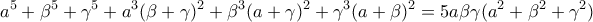 \displaystyle{ a^5 +\beta ^5 +\gamma ^5 +a^3 (\beta +\gamma )^2 +\beta ^3 (a+\gamma )^2 +\gamma ^3 (a+\beta )^2 =5a\beta \gamma (a^2 +\beta ^2 +\gamma ^2 )}