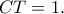 CT=1.